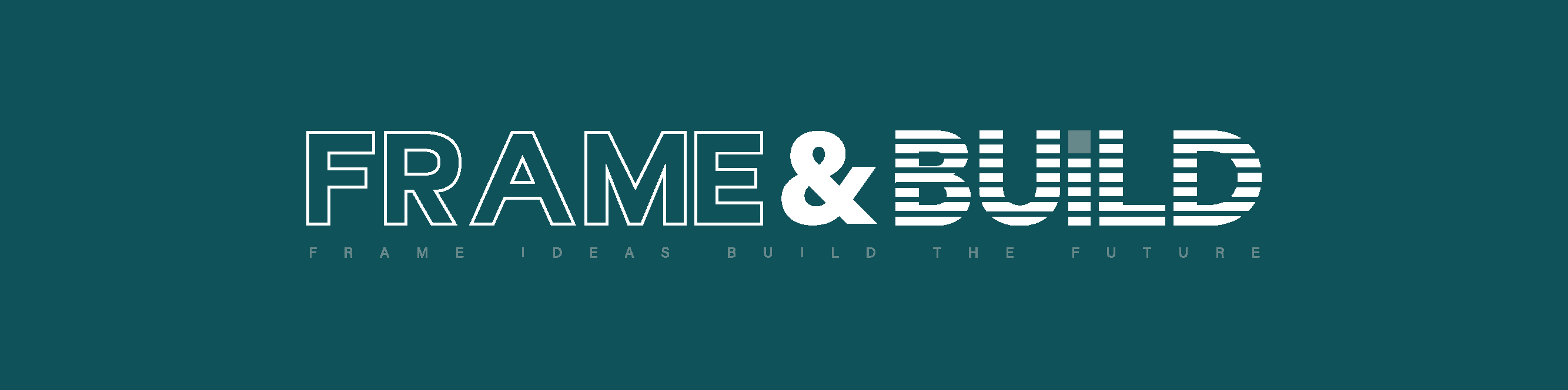 FRAME & BUILD — FRAME IDEAS BUILD THE FUTURE